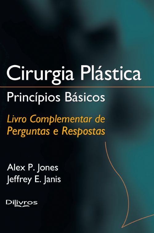 Cirurgia Plastica Principios Basicos: Livro Complementar De Perguntas E Respostas